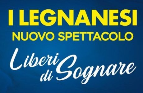 I Legnanesi - Liberi di sognare